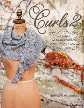 Curls 2 Versatile, Wearable Wraps to Knit at Any Gauge 2016